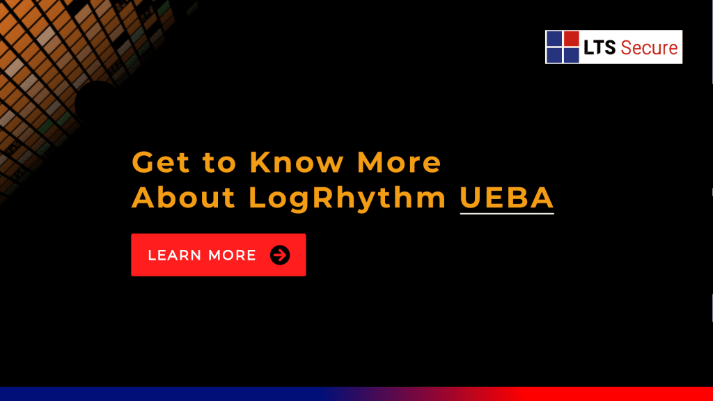 Get to Know More About LogRhythm UEBA